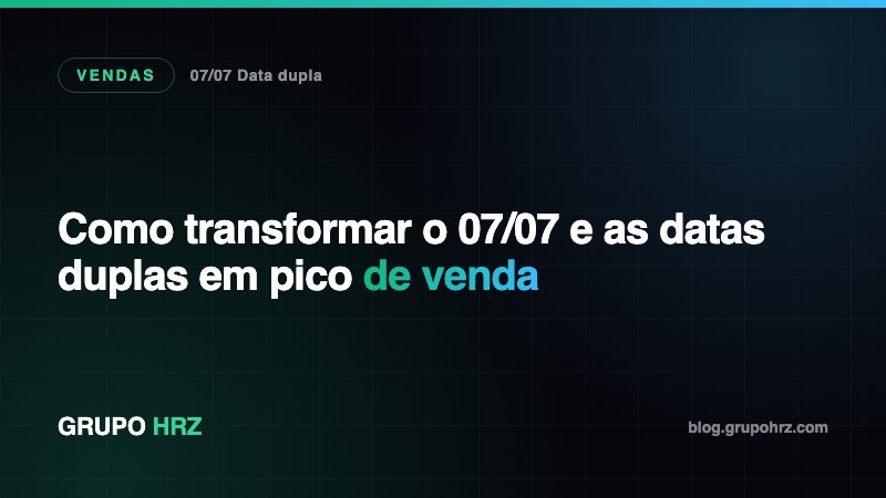 Como transformar o 07/07 e as datas duplas em pico de venda