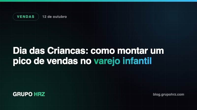Dia das Criancas: como montar um pico de vendas no varejo infantil