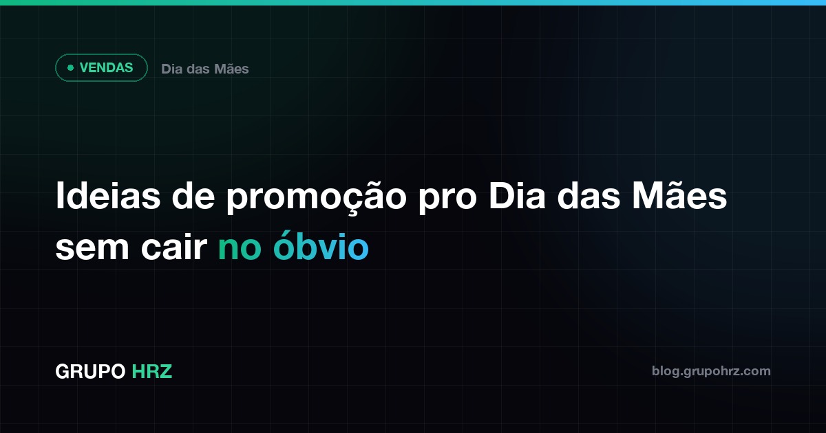 Card do Grupo HRZ com o título Ideias de promoção pro Dia das Mães sem cair no óbvio, sobre fundo escuro com grade e barra em gradiente verde e azul